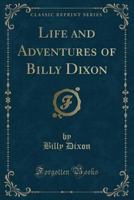 Life and Adventures of "Billy" Dixon 1540470148 Book Cover