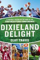 Dixieland Delight: A Football Season on the Road in the Southeastern Conference 0061431249 Book Cover