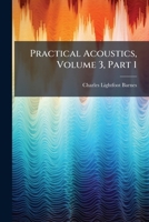 Practical Acoustics, Volume 3, Part 1... 1275008062 Book Cover