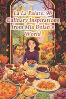 La La Palate: 96 Culinary Inspirations from Mia Dolan's World: Cheeses Fruit Preserves Hot B0CR3WGYRF Book Cover