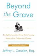 Beyond the Grave revised edition: The Right Way and the Wrong Way of Leaving Money To Your Children (and Others) 0887307973 Book Cover