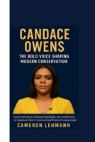 CANDACE OWENS : The Bold Voice Shaping Modern Conservatism: From YouTube to National Spotlight, the Untold Story of America’s Most Controversial Political Commentator B0FPWNNK9L Book Cover