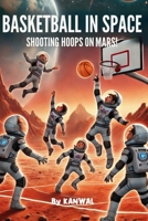 Basketball in Space: Shooting Hoops on Mars B0DW4L5DGP Book Cover