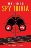 The Big Book of Spy Trivia: Spy Stories, Secret Agent Facts, and Espionage Skills from History's Greatest Covert Missions 1646041305 Book Cover