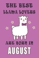 The best Llama Lovers are born in August journal: A Journal Gift for Llama Lovers, Lined Journal for a Funny Birthday Gift for Girls, 6*9 Lined Diary Notebook, Journal or Planner and Gift with 120 pag 1671271025 Book Cover