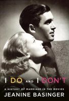 I Do and I Don't: A History of Marriage in the Movies 0307269167 Book Cover