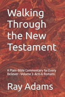 Walking Through the New Testament: A Plain-Bible Commentary for Every Believer--Volume 3: Acts & Romans (Walking Through the New Testament Volume number: 1) B0H1X6J492 Book Cover