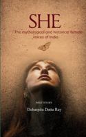 SHE The mythological and historical feminine voices of India B0G2M5YZJ6 Book Cover