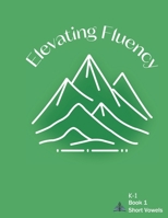 Elevating Fluency K-1 Book 1 Short Vowels (Kindergarten Reading Fluency) B0DLL4FT44 Book Cover