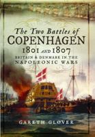 The Two Battles of Copenhagen 1801 and 1807: Britain and Denmark in the Napoleonic Wars 1399077295 Book Cover