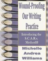 Wound-Proofing Our Writing Practice: Introducing the S.C.A.R.s. Method 1986308634 Book Cover