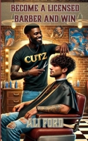 Become A Licensed Barber and Win B0F5BLWZMH Book Cover