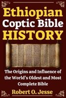Ethiopian Coptic Bible HISTORY: The Origins and Influence of the World’s Oldest and Most Complete Bible B0GV739XJT Book Cover