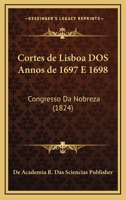 Cortes De Lisboa Dos Annos De 1697 E 1698: Congresso Da Nobreza (1824) 1168050235 Book Cover