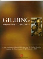 Gilding: Approaches to Treatment Gilding Is to Be Found on a Wide Range of Materials Across the Spectrum of the Visual Arts and Its Conservation Spans Many Fields, Including Metalwork, Architecture, S 1902916255 Book Cover
