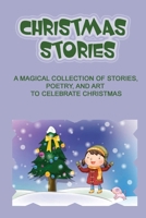 Christmas Stories: A Magical Collection Of Stories, Poetry, And Art To Celebrate Christmas B09KF4FCKB Book Cover