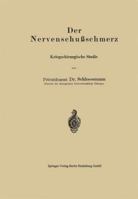 Der Nervenschussschmerz: Kriegschirurgische Studie 3642982573 Book Cover