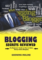 Blogging Secrets Reviewed: The Beginners’ Guide on How to Make Money Online Blogging // Blogging for Beginners B0CQVPHGFW Book Cover