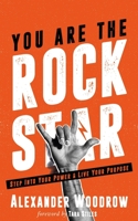 You Are The Rock Star: Step Into Your Power And Live Your Purpose 1732022011 Book Cover