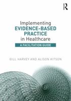 Implementing Evidence-Based Practice in Healthcare: A Facilitation Guide 0415821924 Book Cover