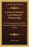 A Letter To Herbert, Lord Bishop Of Peterborough: On The Independence Of The Authorized Version Of The Bible 1165902559 Book Cover