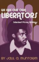 We Are Our Own Liberators: Selected Prison Writings 0974288462 Book Cover