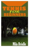 TENNIS FOR BEGINNERS: A Concise guide on how to play Tennis for beginners B09JY83WTP Book Cover