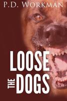Loose the Dogs 1988390257 Book Cover