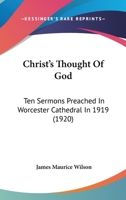 Christ's Thought of God; Ten Sermons Preached in Worcester Cathedral in 1919 0526122528 Book Cover