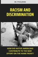 Racism and Discrimination: How did native Americans contribute to the war effort on the home front? B0BVD35YVK Book Cover
