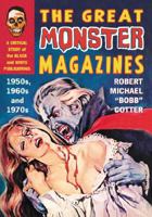 The Great Monster Magazines: A Critical Study of the Black and White Publications of the 1950s, 1960s and 1970s 1476678987 Book Cover