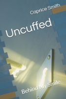 Uncuffed: Behind My Smile 1492964859 Book Cover