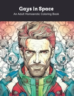 Gays in Space: An Adult Homoerotic Coloring Book B0C5P7VXR9 Book Cover