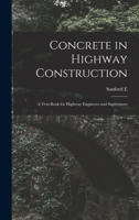 Concrete In Highway Construction: A Text-book For Highway Engineers And Supervisors... 1018139834 Book Cover