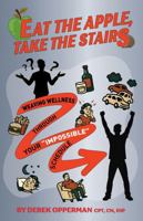 Eat the Apple, Take the Stairs: Weaving Wellness Through Your "Impossible" Schedule B0GTV7DVD2 Book Cover