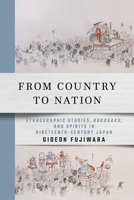 From Country to Nation: Ethnographic Studies, Kokugaku, and Spirits in Nineteenth-Century Japan 1501753932 Book Cover