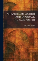 An American Soldier and Diplomat, Horace Porter 1025271181 Book Cover