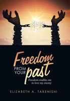 Freedom from Your Past: Freedom Enables Me to Love My Enemy 1796061603 Book Cover