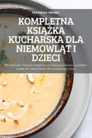 Kompletna KsiĄŻka Kucharska Dla NiemowlĄt I Dzieci 1837899932 Book Cover
