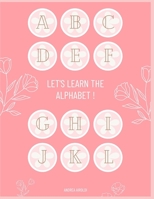 LET'S LEARN THE ALPHABET ! B0C1JDKNG6 Book Cover