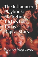 The Influencer Playbook: Marketing Tactics for Today's Digital Stars. B0H5P1NWV3 Book Cover