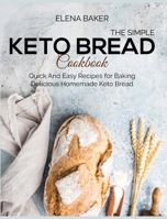 The Simple Keto Bread Cookbook: Quick And Easy Recipes for Baking Delicious Homemade Keto Bread 1801593434 Book Cover