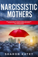 Narcissistic Mothers: How a Son Can Face the Narcissist Mother and Emotionally Immature Parents. A Guide for Healing and Recovery from Emotional Abuse 1693592371 Book Cover