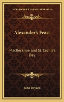 Alexander's Feast: Macflecknoe and St. Cecilia's Day: Maynard's English Classic Series 1428637478 Book Cover