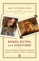 Kicked, Bitten, and Scratched: Life and Lessons at the World's Premier School for Exotic Animal Trainers 0670037680 Book Cover