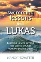 Swimming Lessons from Lukas: Learning to Live Beyond the Waves of Grief from My Infant's Death 0999047701 Book Cover