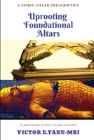 Uprooting foundational altars 1387958232 Book Cover