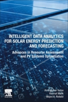 Intelligent Data Analytics for Solar Energy Prediction and Forecasting: Advances in Resource Assessment and PV Systems Optimization 0443134820 Book Cover