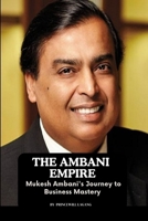The Ambani Empire: Mukesh Ambani's Journey to Business Mastery 9427028858 Book Cover
