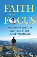 Faith with Focus: How to Live Your Life with Passion and Rule It with Reason 0578461870 Book Cover